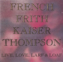 Load image into Gallery viewer, French Frith Kaiser Thompson : Live, Love, Larf & Loaf (CD, Album, RE)