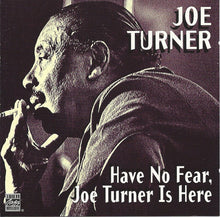 Load image into Gallery viewer, Big Joe Turner : Have No Fear Joe Turner Is Here (CD, Album, RE, RM)