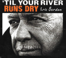 Load image into Gallery viewer, Eric Burdon : 'Til Your River Runs Dry (CD, Album, Dig)
