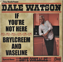 Load image into Gallery viewer, Dale Watson : If You're Not Here / Brylcreem And Vaseline (7", Single)