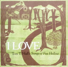 Load image into Gallery viewer, Various : I Love - Tom T. Hall's Songs Of Fox Hollow (CD, Album)