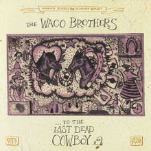 Load image into Gallery viewer, The Waco Brothers : ...To The Last Dead Cowboy (CD, Album)