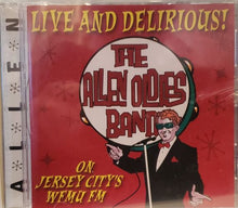 Load image into Gallery viewer, The Allen Oldies Band : Live And Delirious! On Jersey City's WFMU FM (CD, Album)