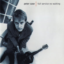 Load image into Gallery viewer, Peter Case : Full Service No Waiting (CD, Album)