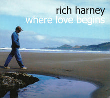 Load image into Gallery viewer, Rich Harney : Where Love Begins (CD, Album)