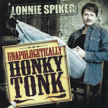 Load image into Gallery viewer, Lonnie Spiker : Unapologetically Honky Tonk (CD, Album)