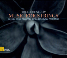 Load image into Gallery viewer, Doug Lofstrom, Russian String Orchestra, Misha Rachlevsky : Music For Strings (CD, Album)