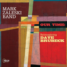 Load image into Gallery viewer, Mark Zaleski Band : Our Time: Reimagining Dave Brubeck (CD, Album)