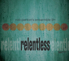 Load image into Gallery viewer, Rob Parton's Ensemble 9+ : Relentless (CD)