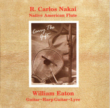 Load image into Gallery viewer, R. Carlos Nakai & William Eaton : Carry The Gift (CD, Album, RE)