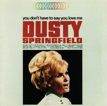 Load image into Gallery viewer, Dusty Springfield : You Don't Have To Say You Love Me (CD, Album, RE, RM)