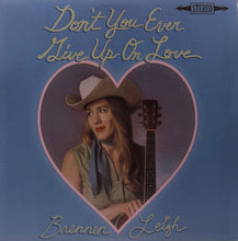 Load image into Gallery viewer, Brennen Leigh : Don't You Ever Give Up On Love (LP, Album)