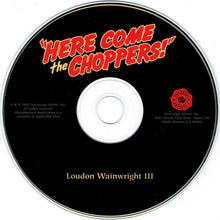 Load image into Gallery viewer, Loudon Wainwright III : Here Come The Choppers! (CD, Album, Dig)