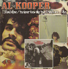 Load image into Gallery viewer, Al Kooper : I Stand Alone / You Never Know Who Your Friends Are... Plus (2xCD, Comp, RE, RM)