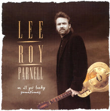 Load image into Gallery viewer, Lee Roy Parnell : We All Get Lucky Sometimes (CD, Album)