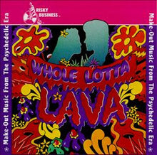 Load image into Gallery viewer, Various : Whole Lotta Lava (Make-Out Music From The Psychedelic Era) (CD, Comp)