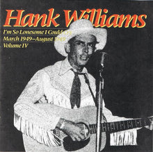 Load image into Gallery viewer, Hank Williams : I'm So Lonesome I Could Cry : March 1949 - August 1949 ; Volume IV (CD, Comp, Mono)