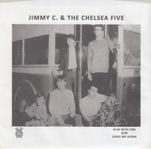 Load image into Gallery viewer, Jimmy C. & The Chelsea Five : Play With Fire / Leave Me Alone (7", Single, RE)
