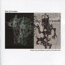 Load image into Gallery viewer, Bob Schneider : Songs Sung And Played On Guitar At The Same Time. (CD, Album)