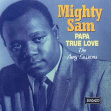 Load image into Gallery viewer, Mighty Sam : Papa True Love (The Amy Sessions) (CD, Comp, Mono)