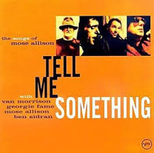 Load image into Gallery viewer, Van Morrison, Georgie Fame, Mose Allison, Ben Sidran : Tell Me Something - The Songs Of Mose Allison (CD, Album)
