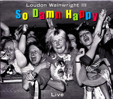 Load image into Gallery viewer, Loudon Wainwright III : So Damn Happy - Live (CD, Album)