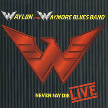 Load image into Gallery viewer, Waylon & The Waymore Blues Band* : Never Say Die Live (CD, Album)