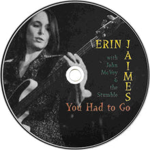 Load image into Gallery viewer, Erin Jaimes With John McVey And The Stumble : You Had To Go (CD, Album)