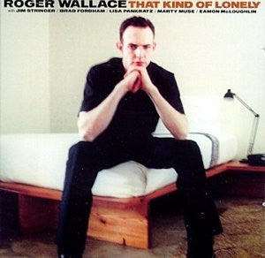 Roger Wallace : That Kind Of Lonely (CD, Album)