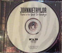 Load image into Gallery viewer, Johnnie Taylor : There's No Good In Goodbye (CD)