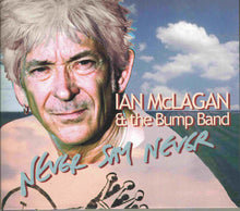 Load image into Gallery viewer, Ian McLagan & The Bump Band : Never Say Never (CD, Album, Dig)