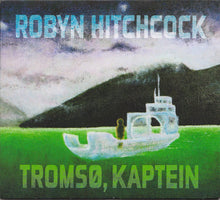 Load image into Gallery viewer, Robyn Hitchcock : Tromsø, Kaptein (CD, Album, RE)