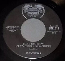Load image into Gallery viewer, The Cobras (8) : Blow, Joe, Blow (Crazy 'Bout A Saxaphone / Sugaree (7", Single)