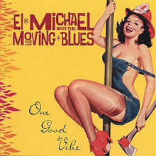 Load image into Gallery viewer, El Michael And The Moving Blues : One Good Vibe (CD)