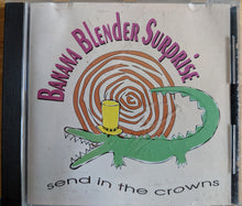 Load image into Gallery viewer, Banana Blender Surprise : Send In The Crowns (CD, Album)