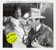 Load image into Gallery viewer, The Dark Bob : When I Grow Up To Be a Man (CD, Album, RE, RM)