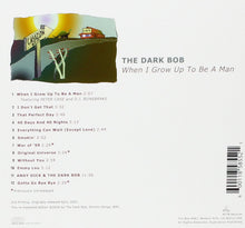 Load image into Gallery viewer, The Dark Bob : When I Grow Up To Be a Man (CD, Album, RE, RM)