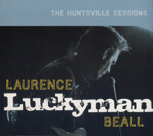 Load image into Gallery viewer, Laurence 'Luckyman' Beall : The Huntsville Sessions (CD, Album)