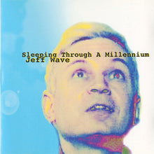 Load image into Gallery viewer, Jeff Wave : Sleeping Through A Millenium (CD)
