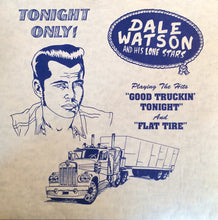 Load image into Gallery viewer, Dale Watson And His Lone Stars : Tonight Only! Playing The Hits "Good Truckin' Tonight" And "Flat Tire" (7", Single)