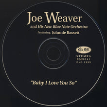 Load image into Gallery viewer, Joe Weaver And His New Blue Note Orchestra Featuring Johnnie Bassett : Baby I Love You So (CD, Album, Dig)