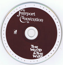 Load image into Gallery viewer, Fairport Convention : The Wood And The Wire (CD, Album)
