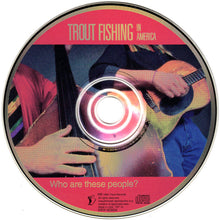 Load image into Gallery viewer, Trout Fishing In America : Who Are These People? (CD, Album)