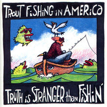 Load image into Gallery viewer, Trout Fishing In America : Truth Is Stranger Than Fishin' (CD, Album)