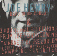 Load image into Gallery viewer, Joe Henry : Dead To The World & 3 Additional Selections From The Forthcoming "Kindness Of The World" LP & Other All-Time Best-Loved Campfire Favorites (CD, Comp, Promo)