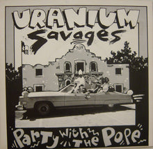 Load image into Gallery viewer, Uranium Savages : Party With The Pope / My Future's So Bleak (I Think I Got AIDS) (7", Single)