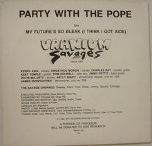 Load image into Gallery viewer, Uranium Savages : Party With The Pope / My Future's So Bleak (I Think I Got AIDS) (7", Single)