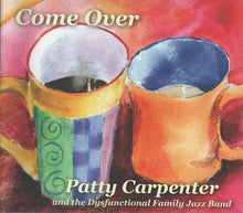 Load image into Gallery viewer, Patty Carpenter (2) And The Dysfunctional Family Jazz Band : Come Over (CD, Album)