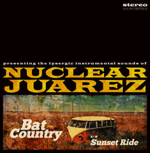 Load image into Gallery viewer, Nuclear Juarez - Bat Country / Sunset Ride (Vinyl)