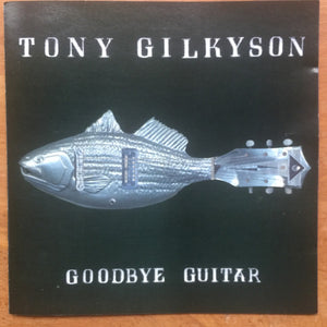 Tony Gilkyson : Goodbye Guitar (CD, Album)